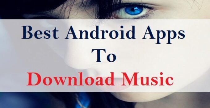 Best Android Apps to Download Music