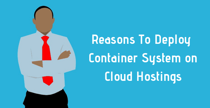 Reasons To Deploy Container System on Cloud Hostings